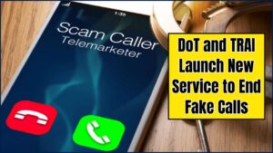 DoT and TRAI Launch New Service to End Fake Calls