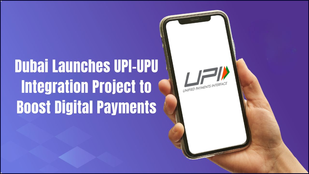 Dubai Launches UPI–UPU Integration Project to Boost Digital Payments