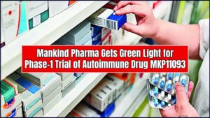 Mankind Pharma Gets Green Light for Phase-1 Trial of Autoimmune Drug MKP11093