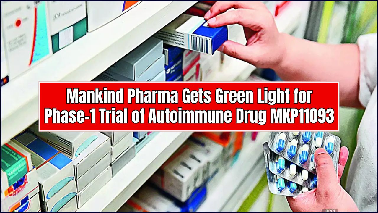 Mankind Pharma Gets Green Light for Phase-1 Trial of Autoimmune Drug MKP11093