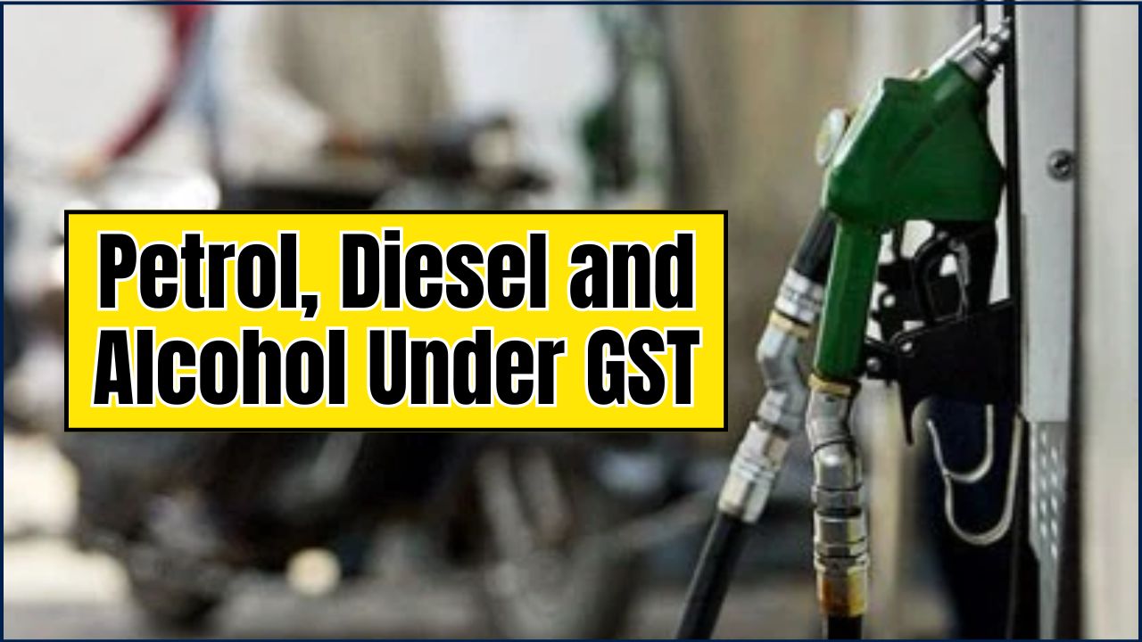 Petrol, Diesel and Alcohol Under GST