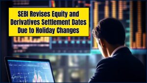 SEBI Revises Equity and Derivatives Settlement Dates Due to Holiday Changes