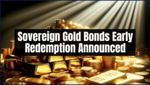 Sovereign Gold Bonds Early Redemption Announced
