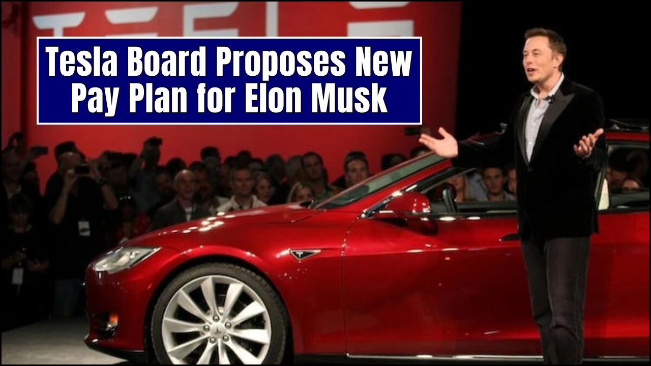 Tesla Board Proposes New Pay Plan for Elon Musk